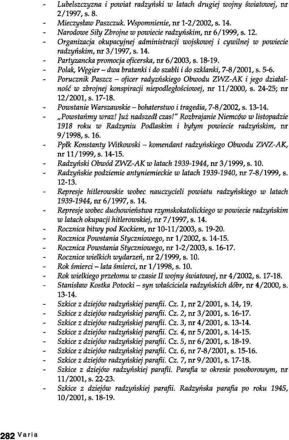 Partyzancka promocja oficerska, nr 6/2003, s. 18-19. Polak, Węgier - dwa bratanki i do szabli i do szklanki, 7-8/2001, s. 5-6.