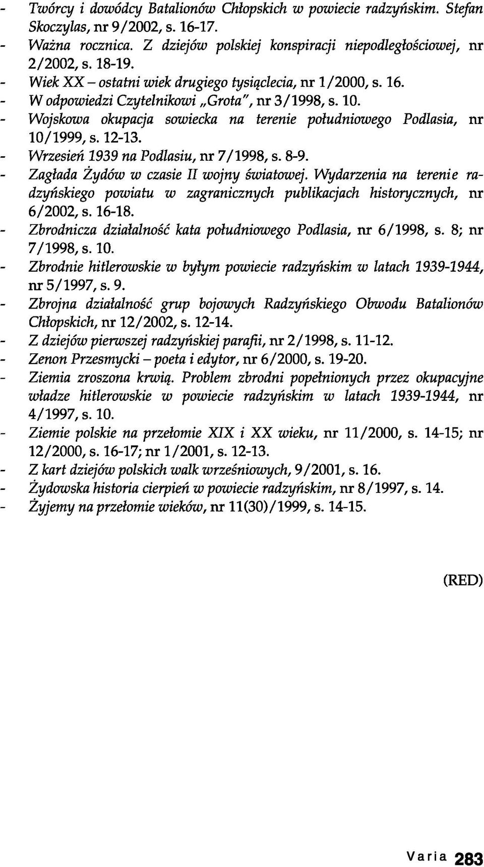 Wrzesień 1939 na Podlasiu, nr 7/1998, s. 8-9. Zagłada Żydów w czasie II wojny światowej. Wydarzenia na terenie radzyńskiego powiatu w zagranicznych publikacjach historycznych, nr 6/2002, s. 16-18.