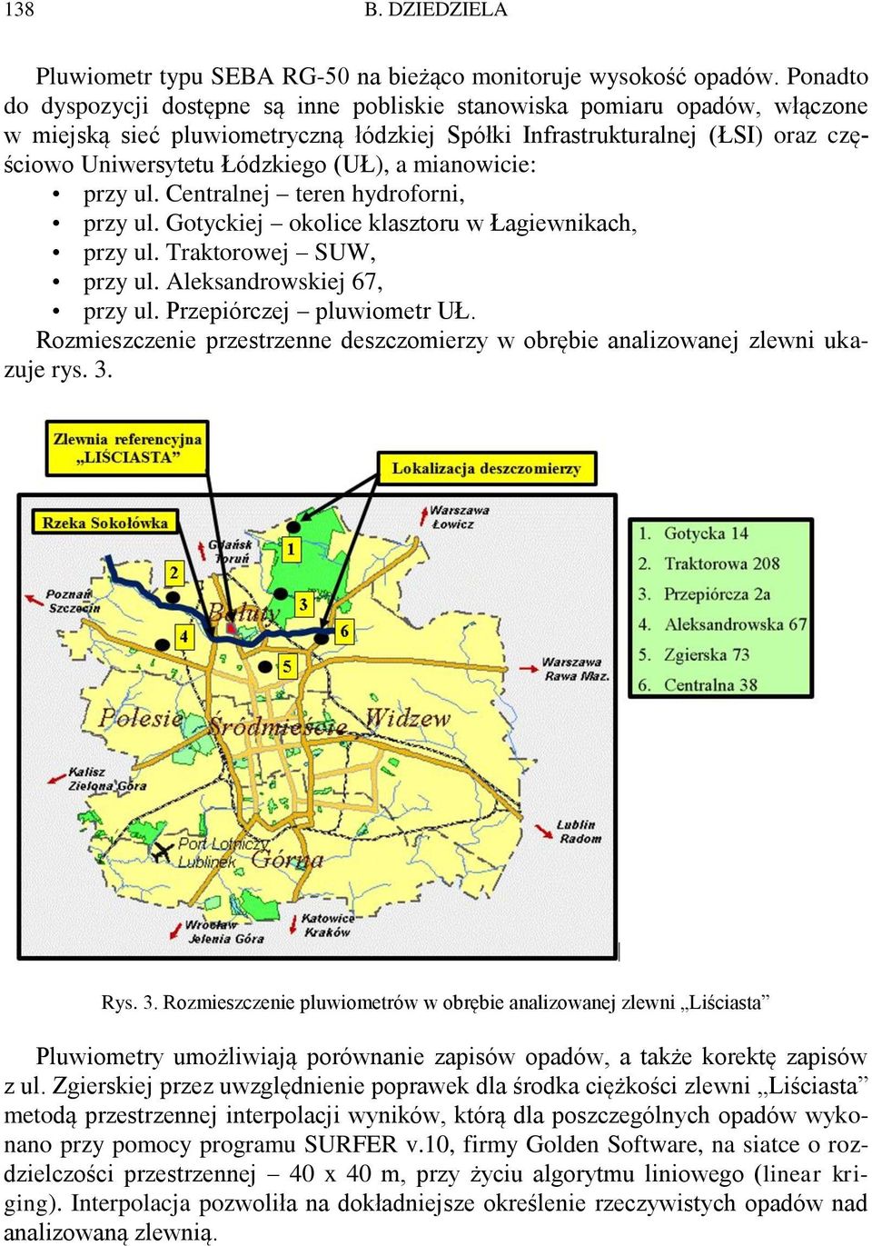 (UŁ), a mianowicie: przy ul. Centralnej teren hydroforni, przy ul. Gotyckiej okolice klasztoru w Łagiewnikach, przy ul. Traktorowej SUW, przy ul. Aleksandrowskiej 67, przy ul.