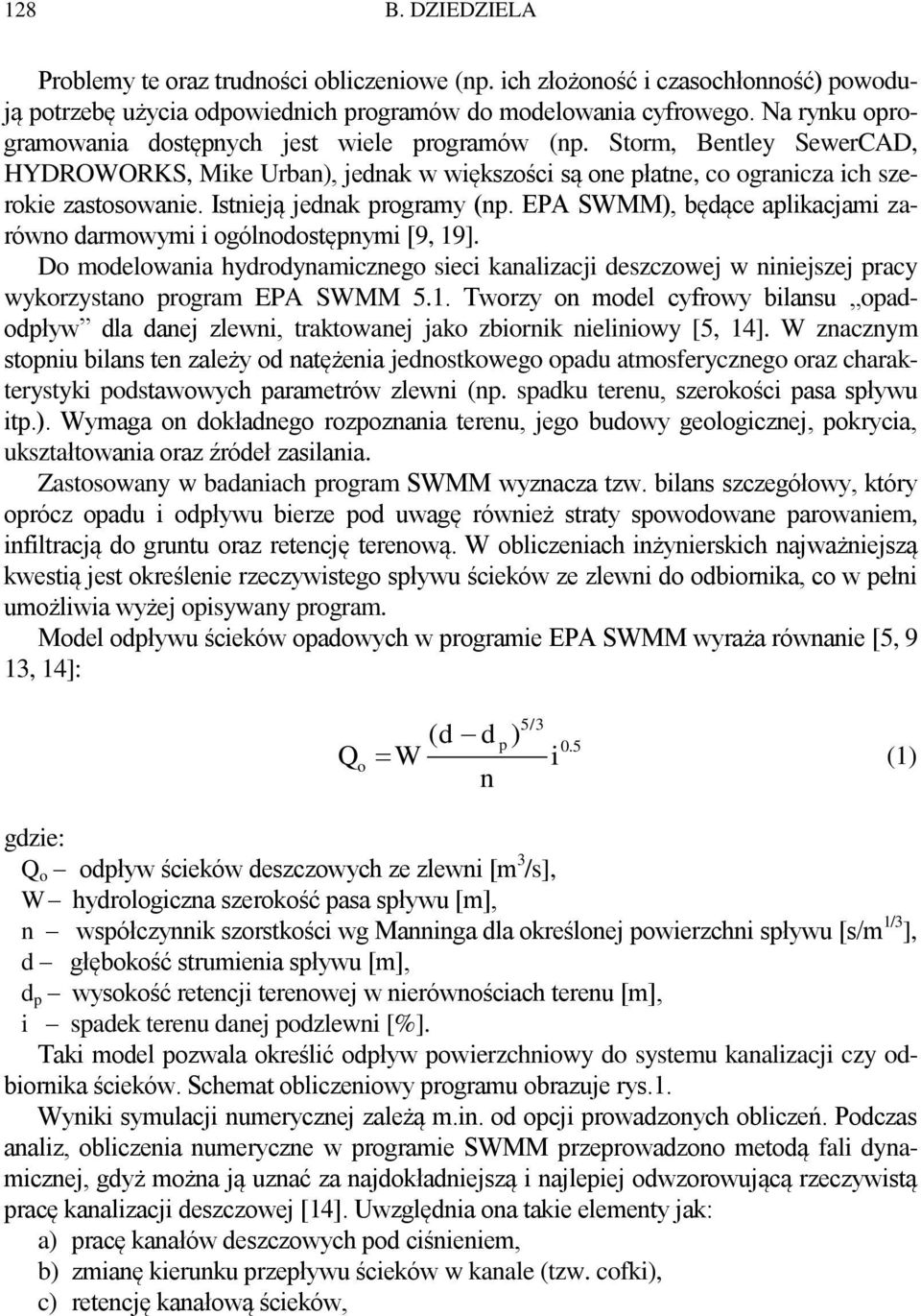 Istnieją jednak programy (np. EPA SWMM), będące aplikacjami zarówno darmowymi i ogólnodostępnymi [9, 19].