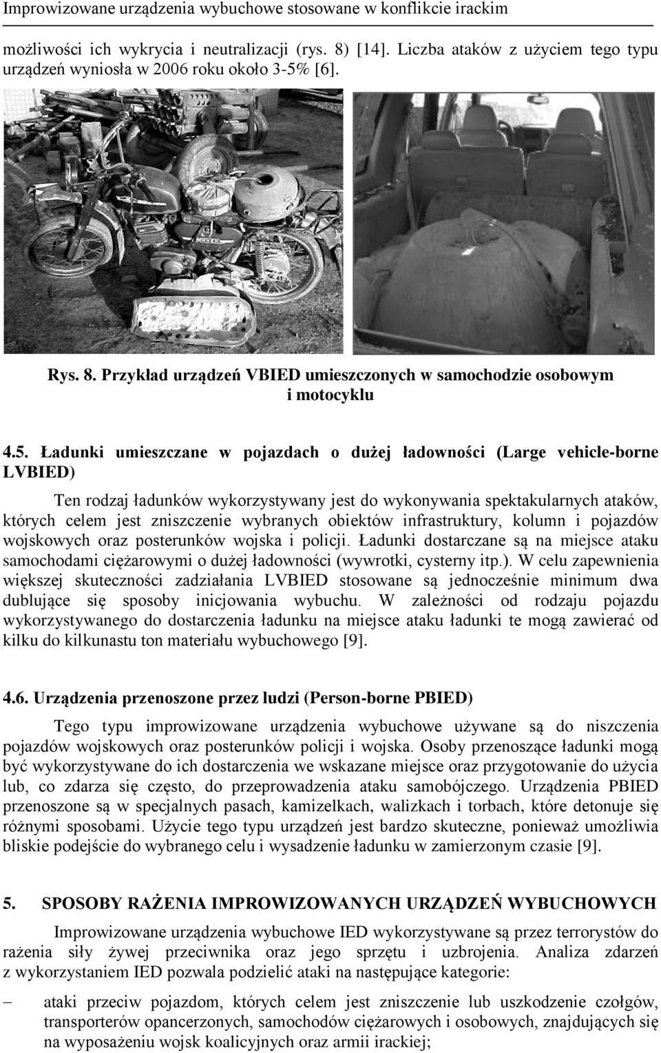 Ładunki umieszczane w pojazdach o dużej ładowności (Large vehicle-borne LVBIED) Ten rodzaj ładunków wykorzystywany jest do wykonywania spektakularnych ataków, których celem jest zniszczenie wybranych