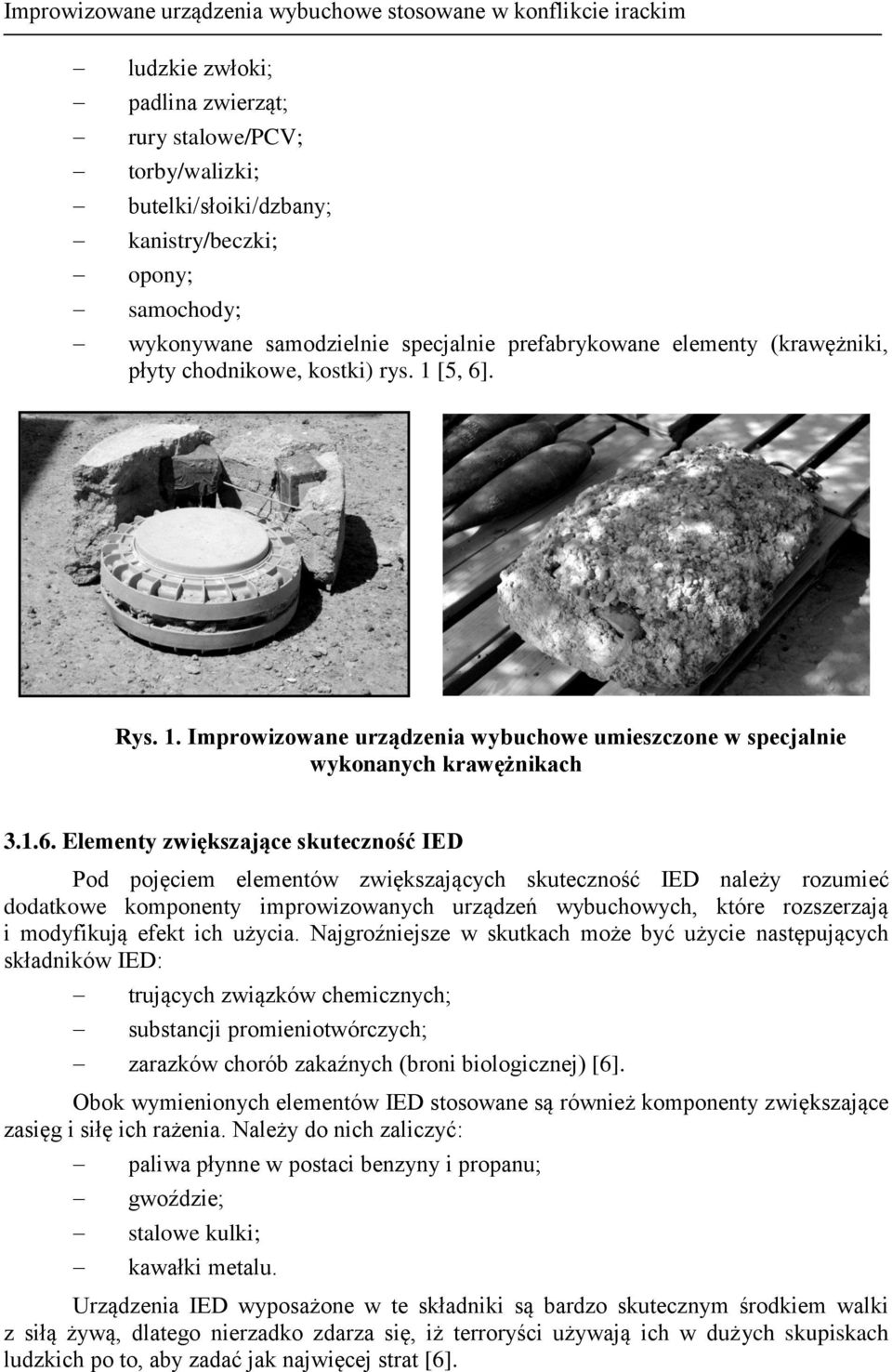 1.6. Elementy zwiększające skuteczność IED Pod pojęciem elementów zwiększających skuteczność IED należy rozumieć dodatkowe komponenty improwizowanych urządzeń wybuchowych, które rozszerzają i