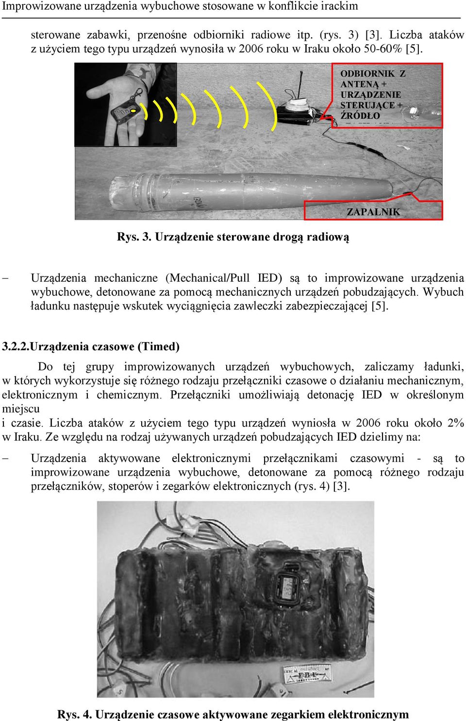 Urządzenie sterowane drogą radiową ZAPALNIK ELEKTRYCZNY Urządzenia mechaniczne (Mechanical/Pull IED) są to improwizowane urządzenia wybuchowe, detonowane za pomocą mechanicznych urządzeń