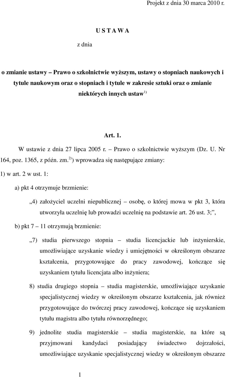 Art. 1. W ustawie z dnia 27 lipca 2005 r. Prawo o szkolnictwie wyŝszym (Dz. U. Nr 164, poz. 1365, z późn. zm. 2) ) wprowadza się następujące zmiany: 1) w art. 2 w ust.