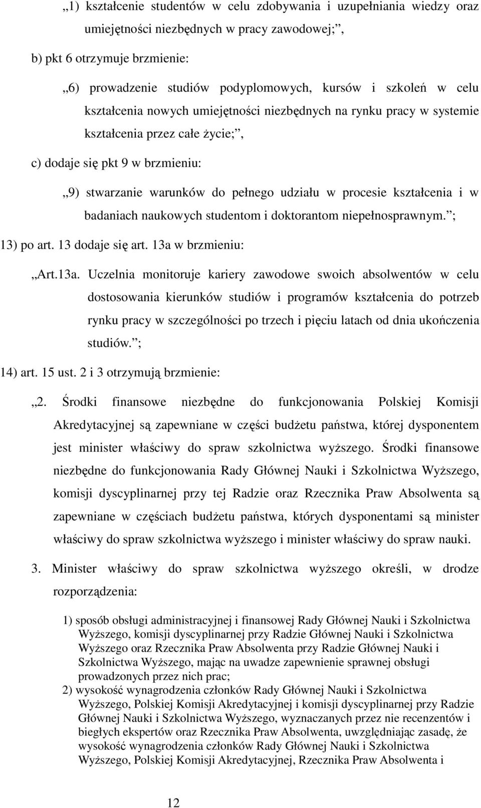 kształcenia i w badaniach naukowych studentom i doktorantom niepełnosprawnym. ; 13) po art. 13 dodaje się art. 13a 