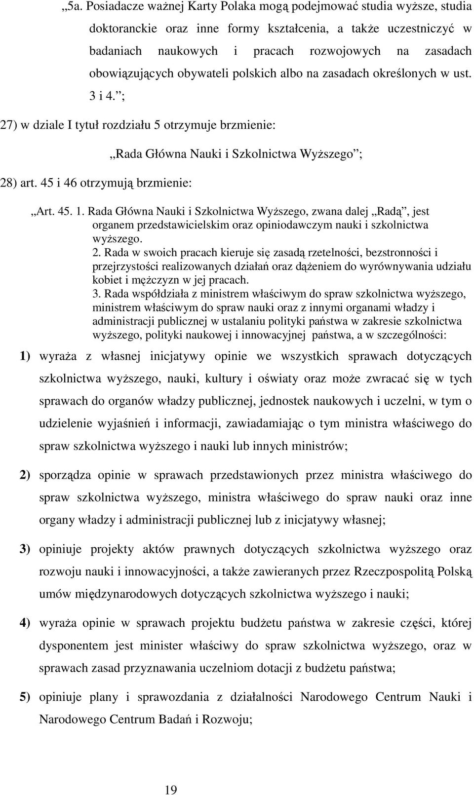 45 i 46 otrzymują brzmienie: Rada Główna Nauki i Szkolnictwa WyŜszego ; Art. 45. 1.