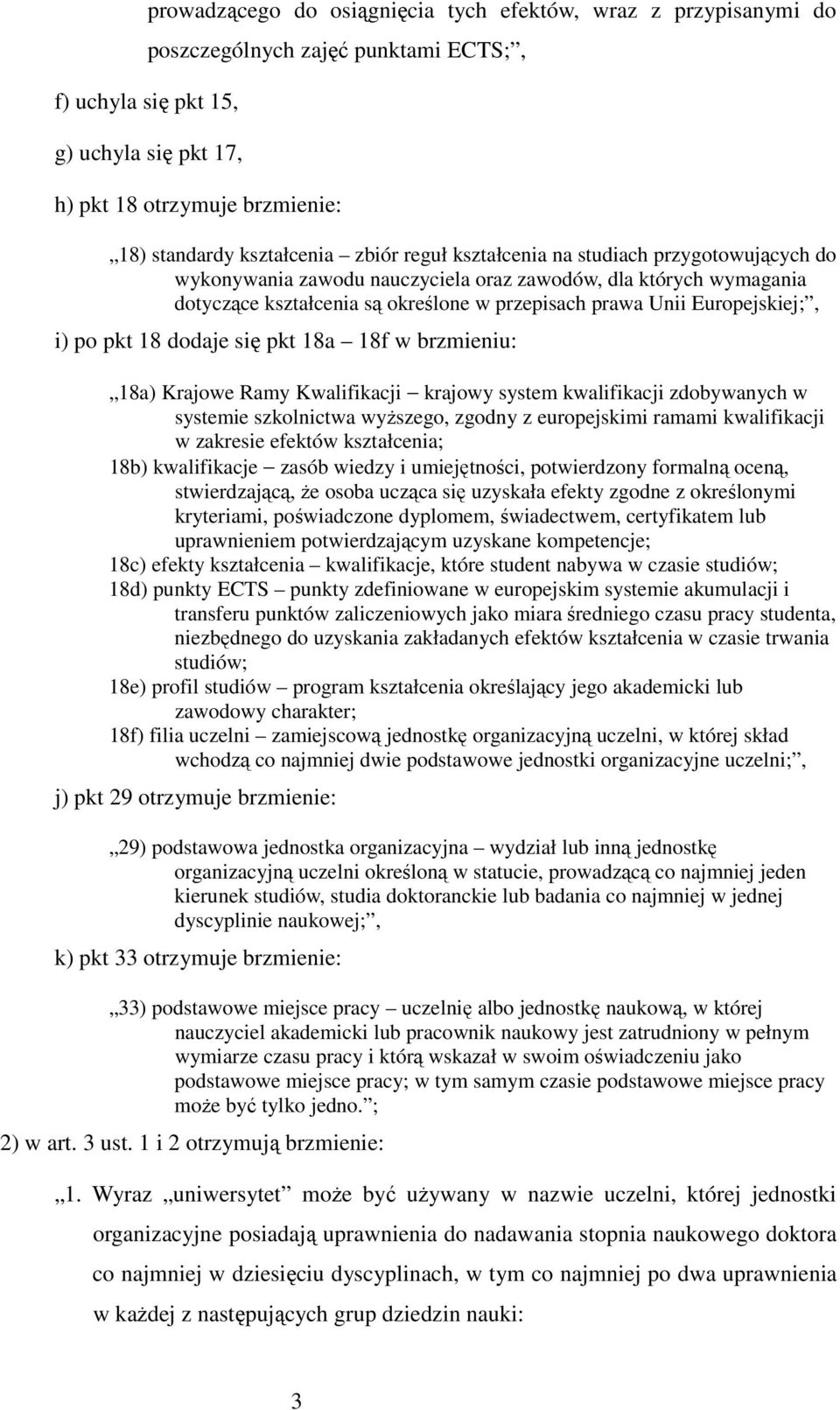 Europejskiej;, i) po pkt 18 dodaje się pkt 18a 18f w brzmieniu: 18a) Krajowe Ramy Kwalifikacji krajowy system kwalifikacji zdobywanych w systemie szkolnictwa wyŝszego, zgodny z europejskimi ramami