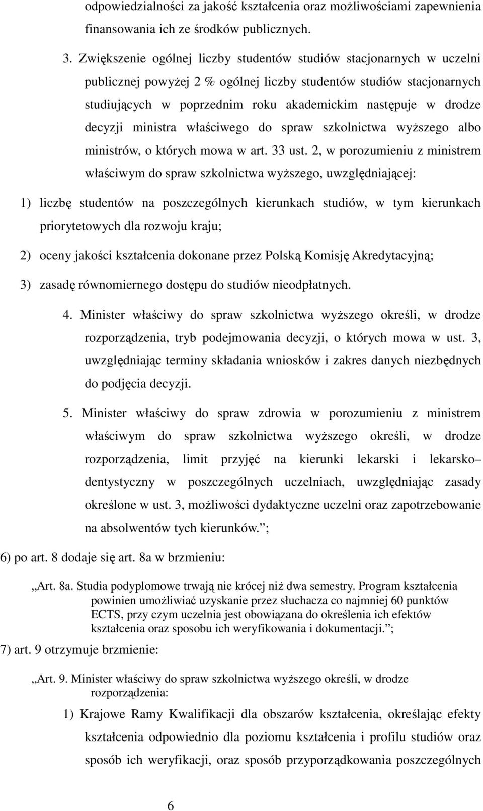 drodze decyzji ministra właściwego do spraw szkolnictwa wyŝszego albo ministrów, o których mowa w art. 33 ust.