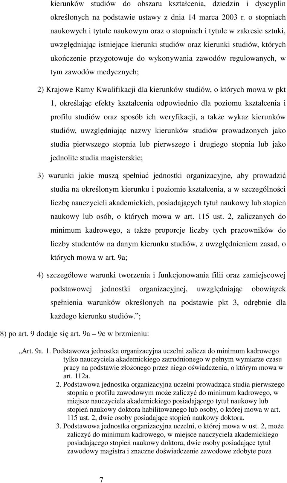 zawodów regulowanych, w tym zawodów medycznych; 2) Krajowe Ramy Kwalifikacji dla kierunków studiów, o których mowa w pkt 1, określając efekty kształcenia odpowiednio dla poziomu kształcenia i profilu