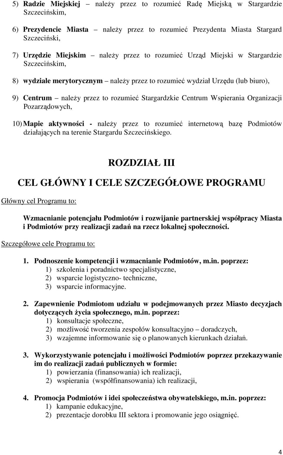 Centrum Wspierania Organizacji Pozarządowych, 10) Mapie aktywności - należy przez to rozumieć internetową bazę Podmiotów działających na terenie Stargardu Szczecińskiego.