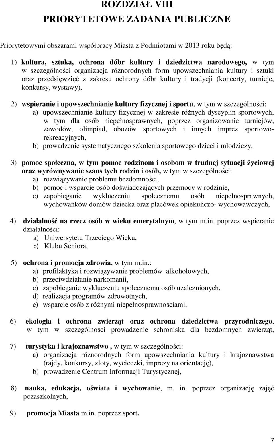 upowszechnianie kultury fizycznej i sportu, w tym w szczególności: a) upowszechnianie kultury fizycznej w zakresie różnych dyscyplin sportowych, w tym dla osób niepełnosprawnych, poprzez