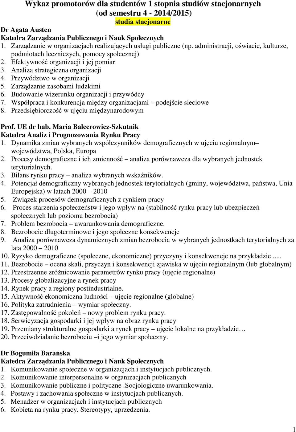 Analiza strategiczna organizacji 4. Przywództwo w organizacji 5. Zarządzanie zasobami ludzkimi 6. Budowanie wizerunku organizacji i przywódcy 7.