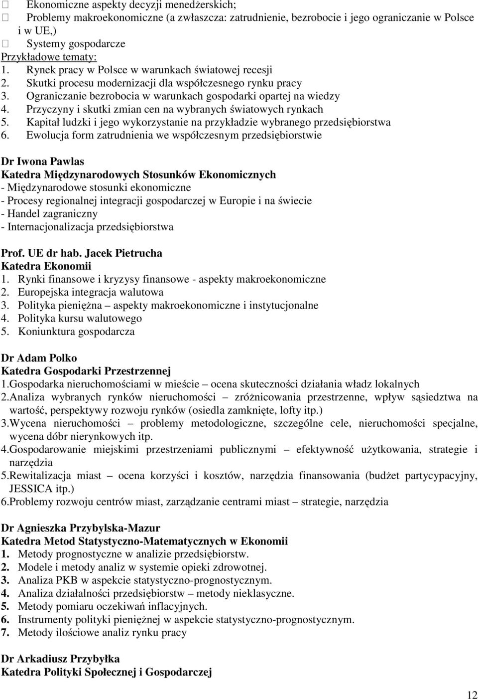 Przyczyny i skutki zmian cen na wybranych światowych rynkach 5. Kapitał ludzki i jego wykorzystanie na przykładzie wybranego przedsiębiorstwa 6.