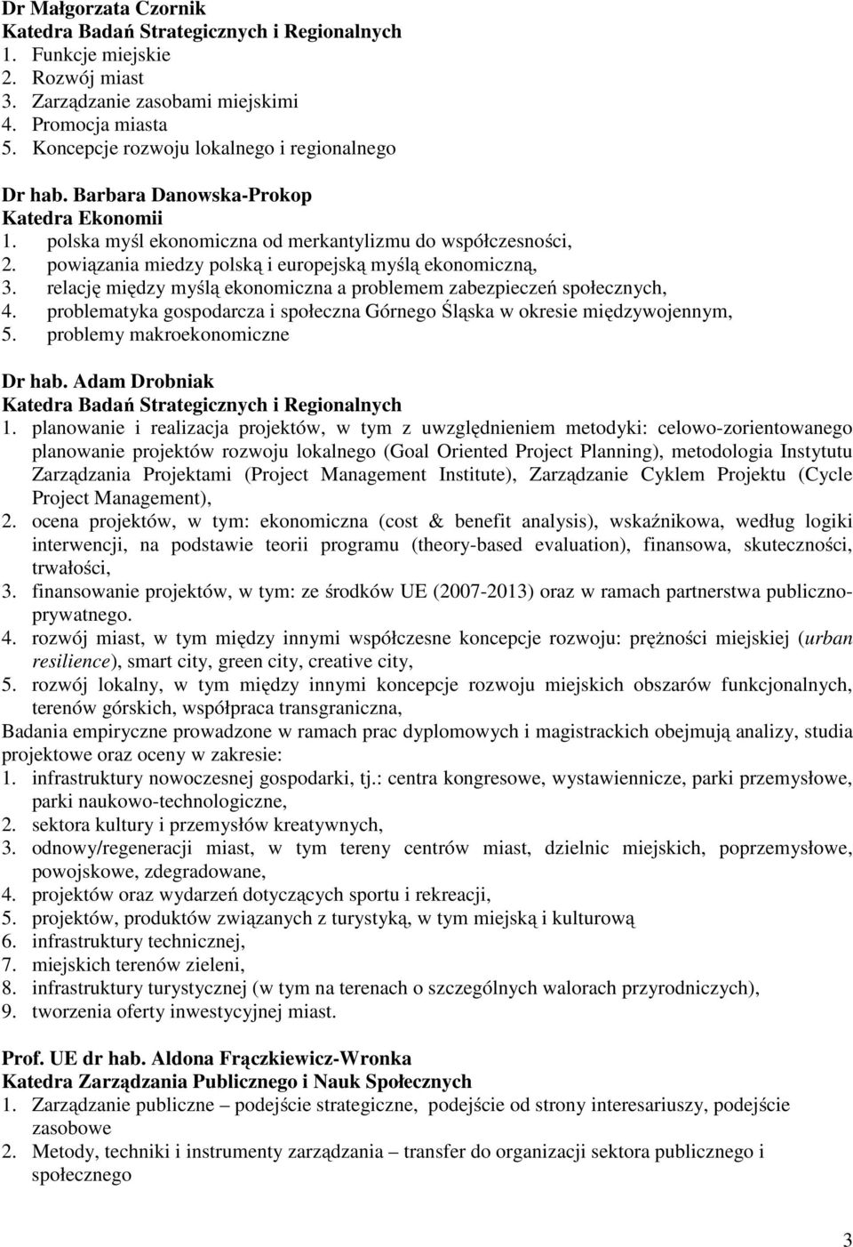 powiązania miedzy polską i europejską myślą ekonomiczną, 3. relację między myślą ekonomiczna a problemem zabezpieczeń społecznych, 4.