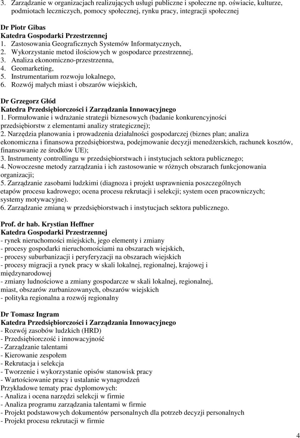 Zastosowania Geograficznych Systemów Informatycznych, 2. Wykorzystanie metod ilościowych w gospodarce przestrzennej, 3. Analiza ekonomiczno-przestrzenna, 4. Geomarketing, 5.