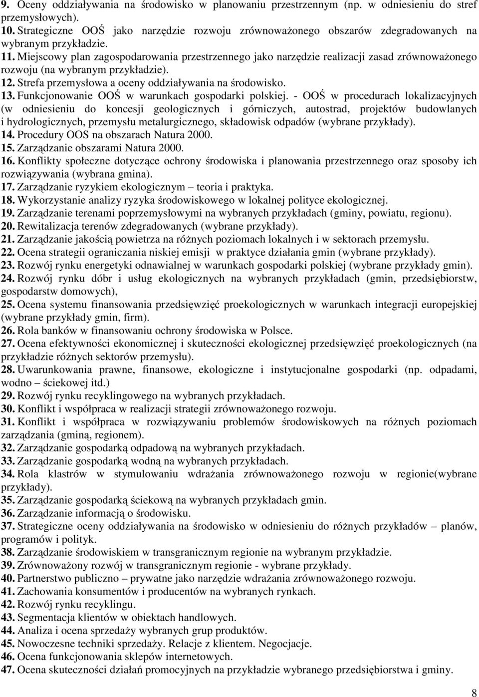 Miejscowy plan zagospodarowania przestrzennego jako narzędzie realizacji zasad zrównoważonego rozwoju (na wybranym przykładzie). 12. Strefa przemysłowa a oceny oddziaływania na środowisko. 13.