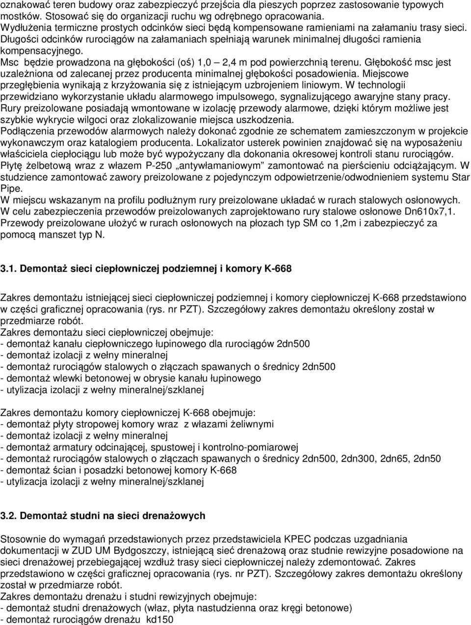 Długości odcinków rurociągów na załamaniach spełniają warunek minimalnej długości ramienia kompensacyjnego. Msc będzie prowadzona na głębokości (oś) 1,0 2,4 m pod powierzchnią terenu.