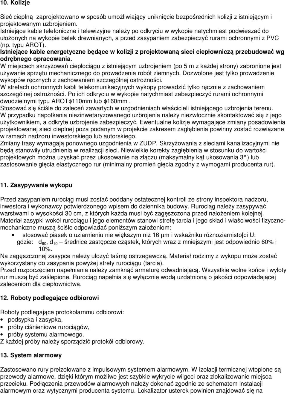 typu AROT). Istniejące kable energetyczne będące w kolizji z projektowaną sieci ciepłowniczą przebudować wg odrębnego opracowania.