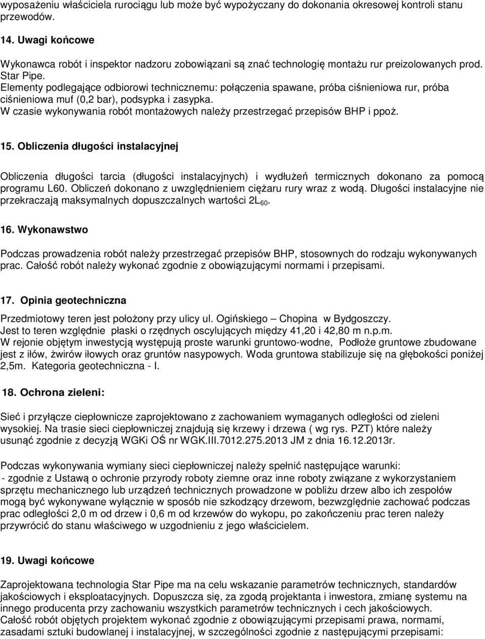 Elementy podlegające odbiorowi technicznemu: połączenia spawane, próba ciśnieniowa rur, próba ciśnieniowa muf (0,2 bar), podsypka i zasypka.