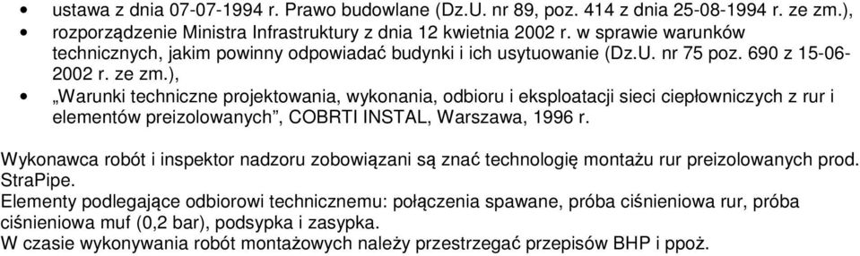 ), Warunki techniczne projektowania, wykonania, odbioru i eksploatacji sieci ciepłowniczych z rur i elementów preizolowanych, COBRTI INSTAL, Warszawa, 1996 r.