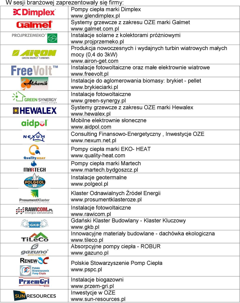 com Instalacje fotowoltaiczne oraz małe elektrownie wiatrowe www.freevolt.pl Instalacje do aglomerowania biomasy: brykiet - pellet www.brykieciarki.pl Instalacje fotowoltaiczne www.green-synergy.