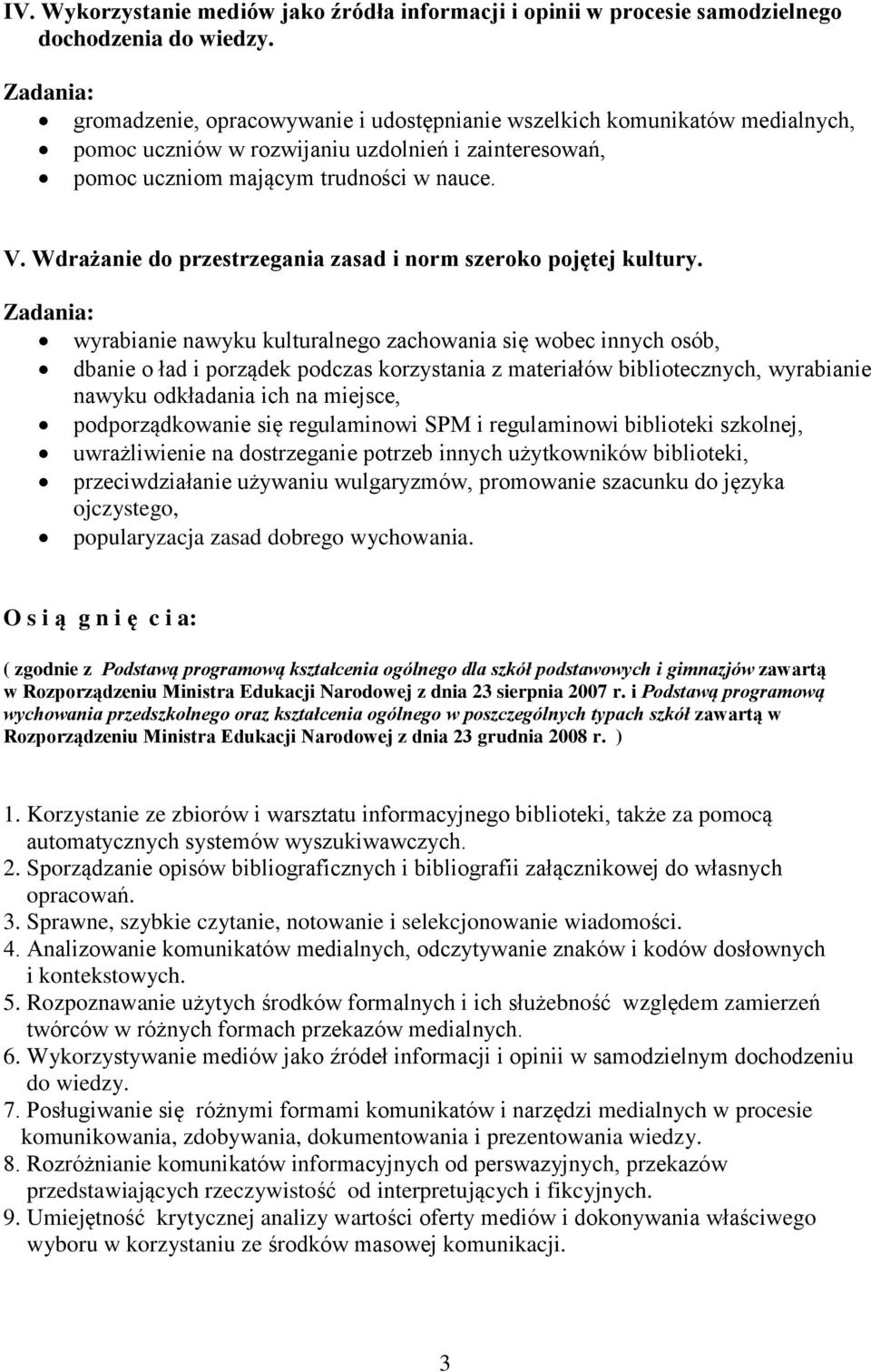 Wdrażanie do przestrzegania zasad i norm szeroko pojętej kultury.