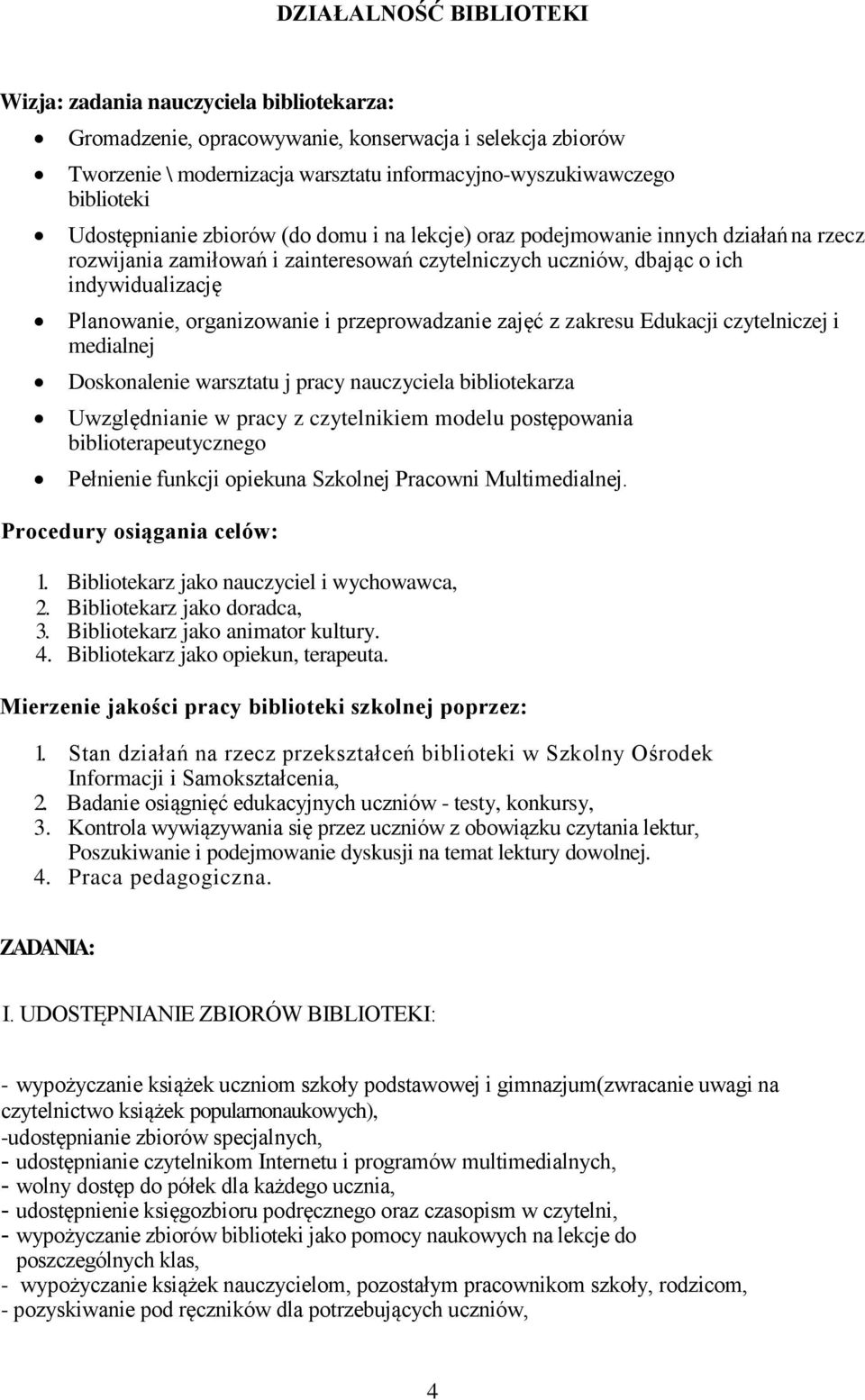 organizowanie i przeprowadzanie zajęć z zakresu Edukacji czytelniczej i medialnej Doskonalenie warsztatu j pracy nauczyciela bibliotekarza Uwzględnianie w pracy z czytelnikiem modelu postępowania