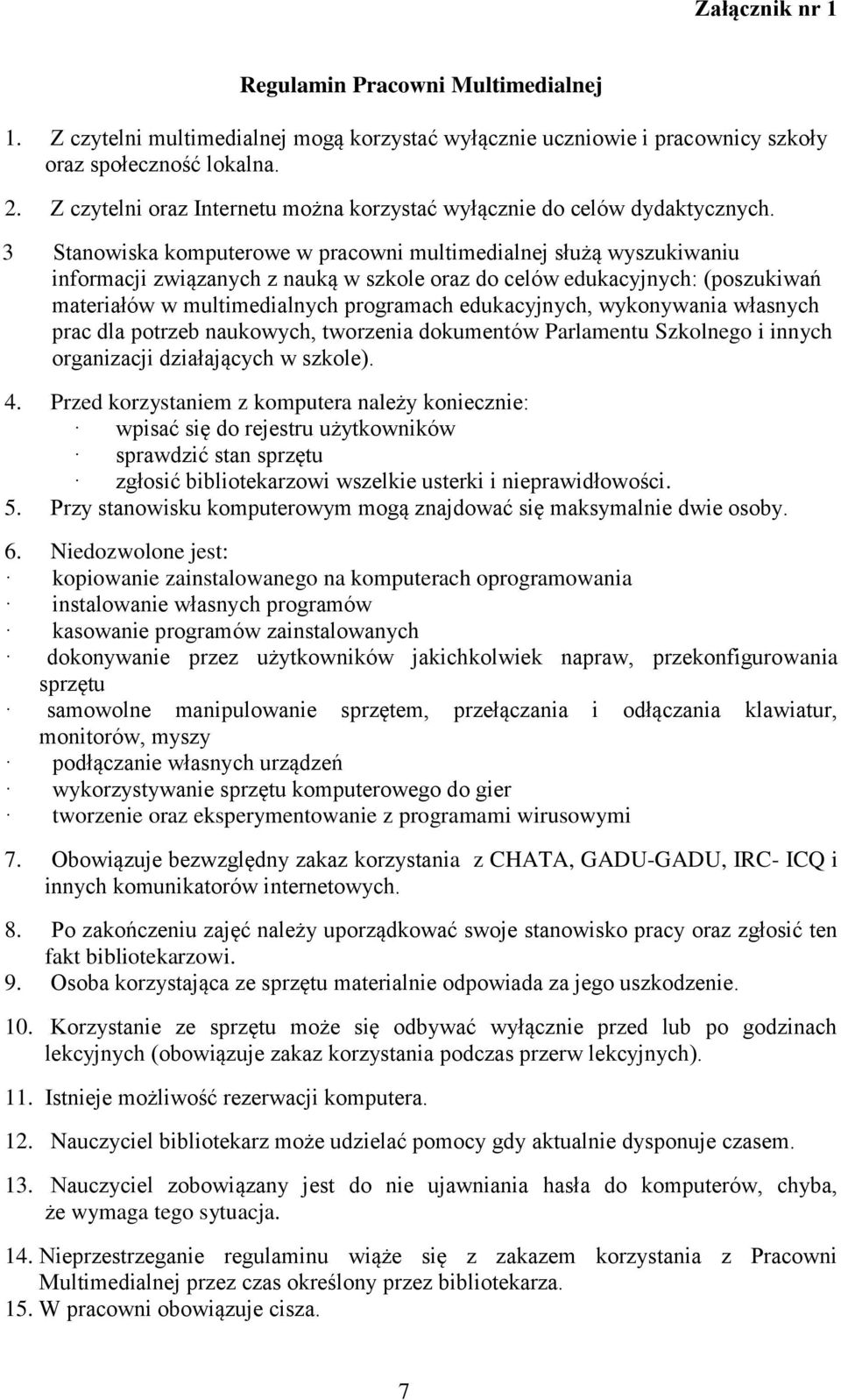 3 Stanowiska komputerowe w pracowni multimedialnej służą wyszukiwaniu informacji związanych z nauką w szkole oraz do celów edukacyjnych: (poszukiwań materiałów w multimedialnych programach