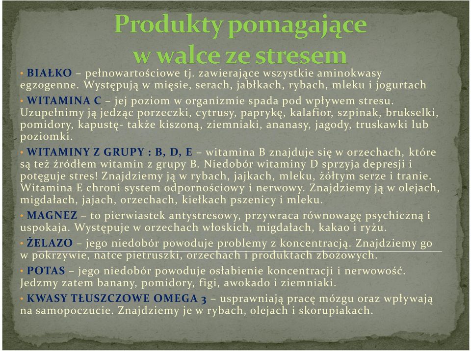 WITAMINY Z GRUPY : B, D, E witamina B znajduje się w orzechach, które są też źródłem witamin z grupy B. Niedobór witaminy D sprzyja depresji i potęguje stres!