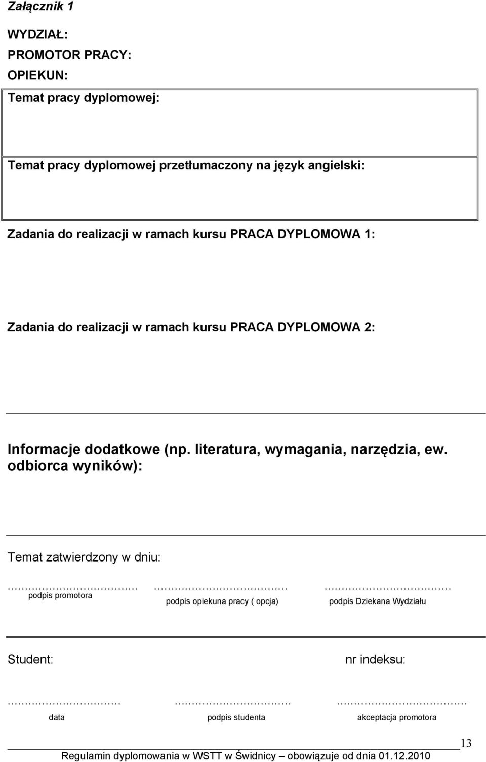 Informacje dodatkowe (np. literatura, wymagania, narzędzia, ew. odbiorca wyników): Temat zatwierdzony w dniu:.