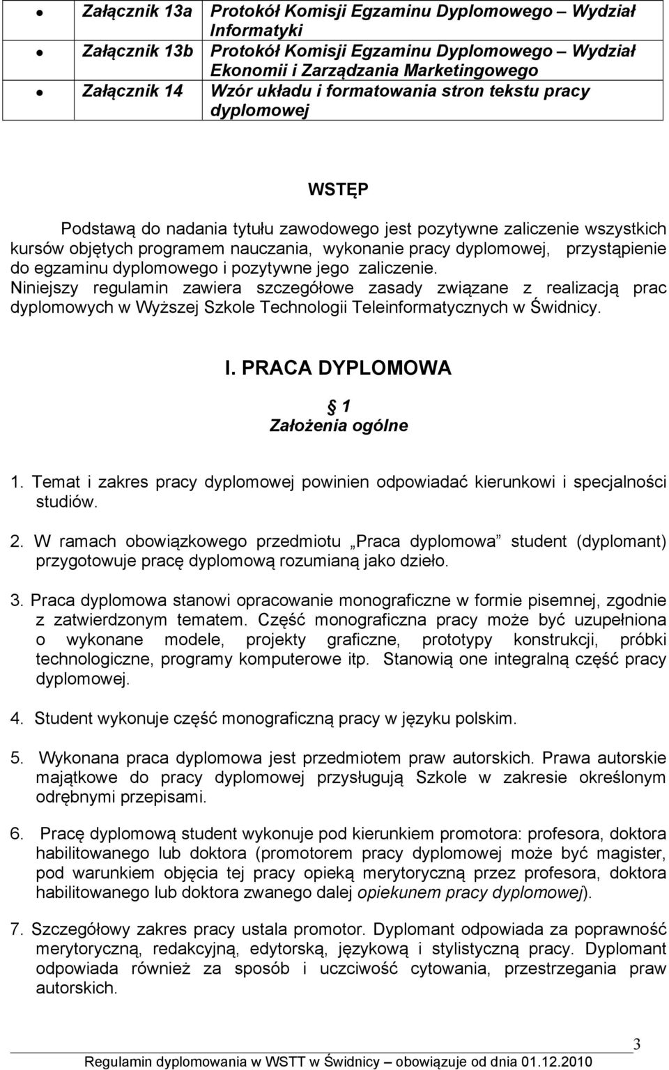 przystąpienie do egzaminu dyplomowego i pozytywne jego zaliczenie.