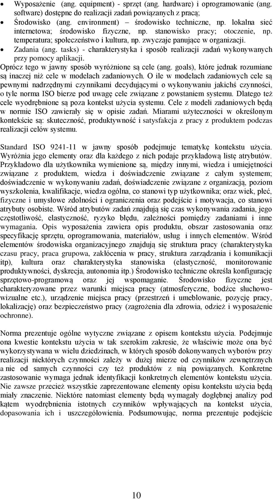 tasks) - charakterystyka i sposób realizacji zadań wykonywanych przy pomocy aplikacji. Oprócz tego w jawny sposób wyróżnione są cele (ang.