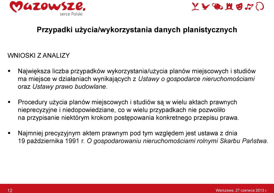 Procedury użycia planów miejscowych i studiów są w wielu aktach prawnych nieprecyzyjne i niedopowiedziane, co w wielu przypadkach nie pozwoliło na przypisanie