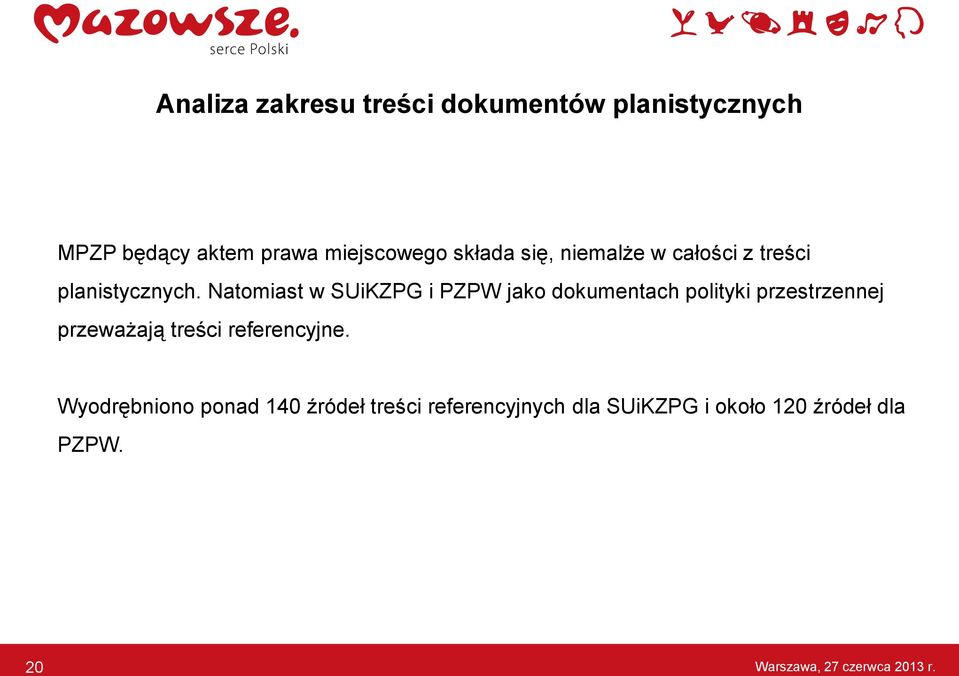 Natomiast w SUiKZPG i PZPW jako dokumentach polityki przestrzennej przeważają treści