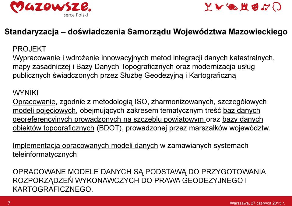 obejmujących zakresem tematycznym treść baz danych georeferencyjnych prowadzonych na szczeblu powiatowym oraz bazy danych obiektów topograficznych (BDOT), prowadzonej przez marszałków województw.