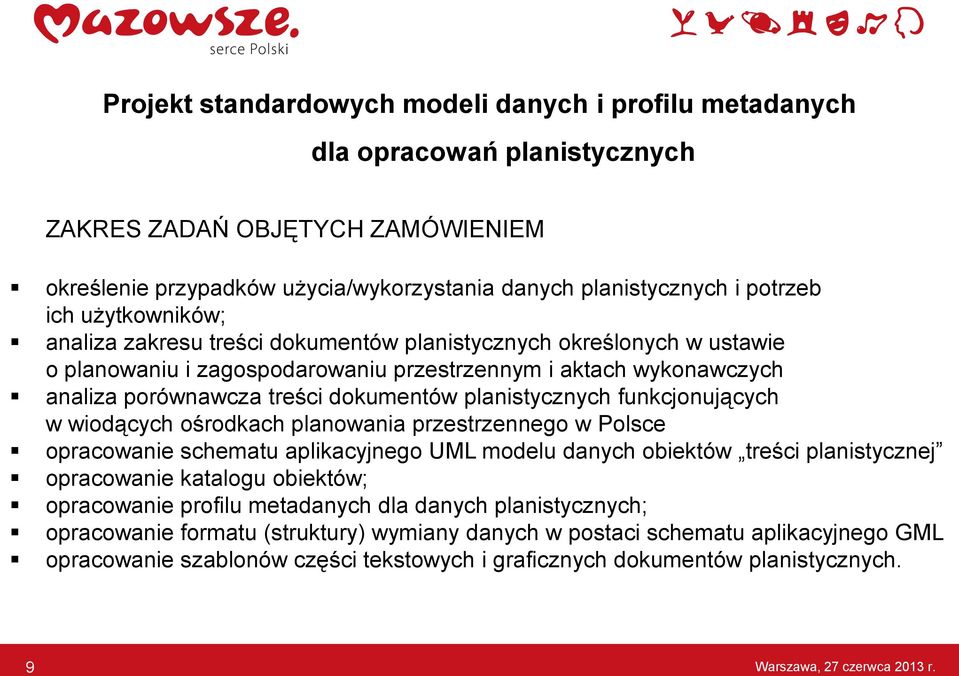 planistycznych funkcjonujących w wiodących ośrodkach planowania przestrzennego w Polsce opracowanie schematu aplikacyjnego UML modelu danych obiektów treści planistycznej opracowanie katalogu