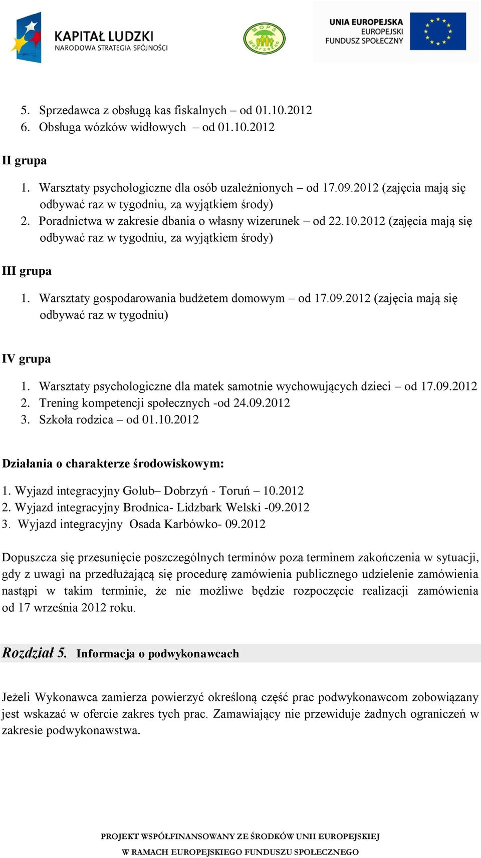 Wastaty gospodaowania budżetem domowym od 17.09.2012 (ajęcia mają się odbywać a w tygodniu) IV gupa 1. Wastaty psychologicne dla matek samotnie wychowujących dieci od 17.09.2012 2.