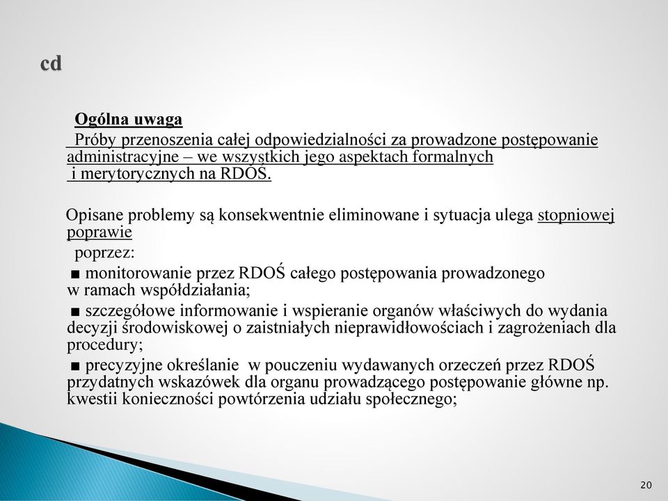 współdziałania; szczegółowe informowanie i wspieranie organów właściwych do wydania decyzji środowiskowej o zaistniałych nieprawidłowościach i zagrożeniach dla procedury;