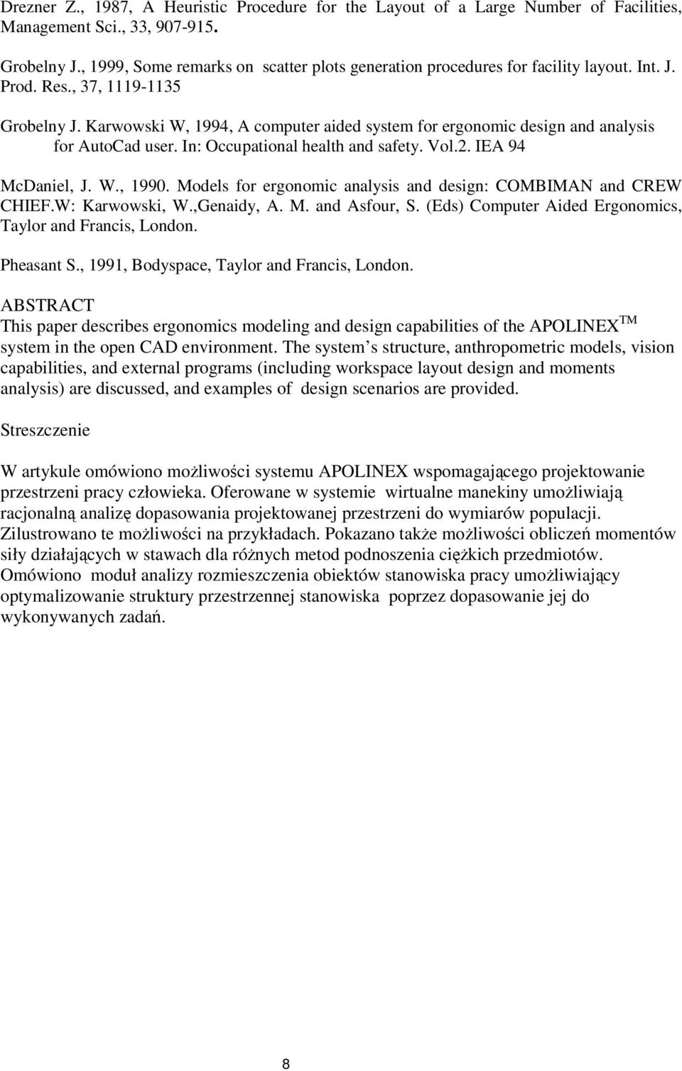 Karwowski W, 1994, A computer aided system for ergonomic design and analysis for AutoCad user. In: Occupational health and safety. Vol.2. IEA 94 McDaniel, J. W., 1990.