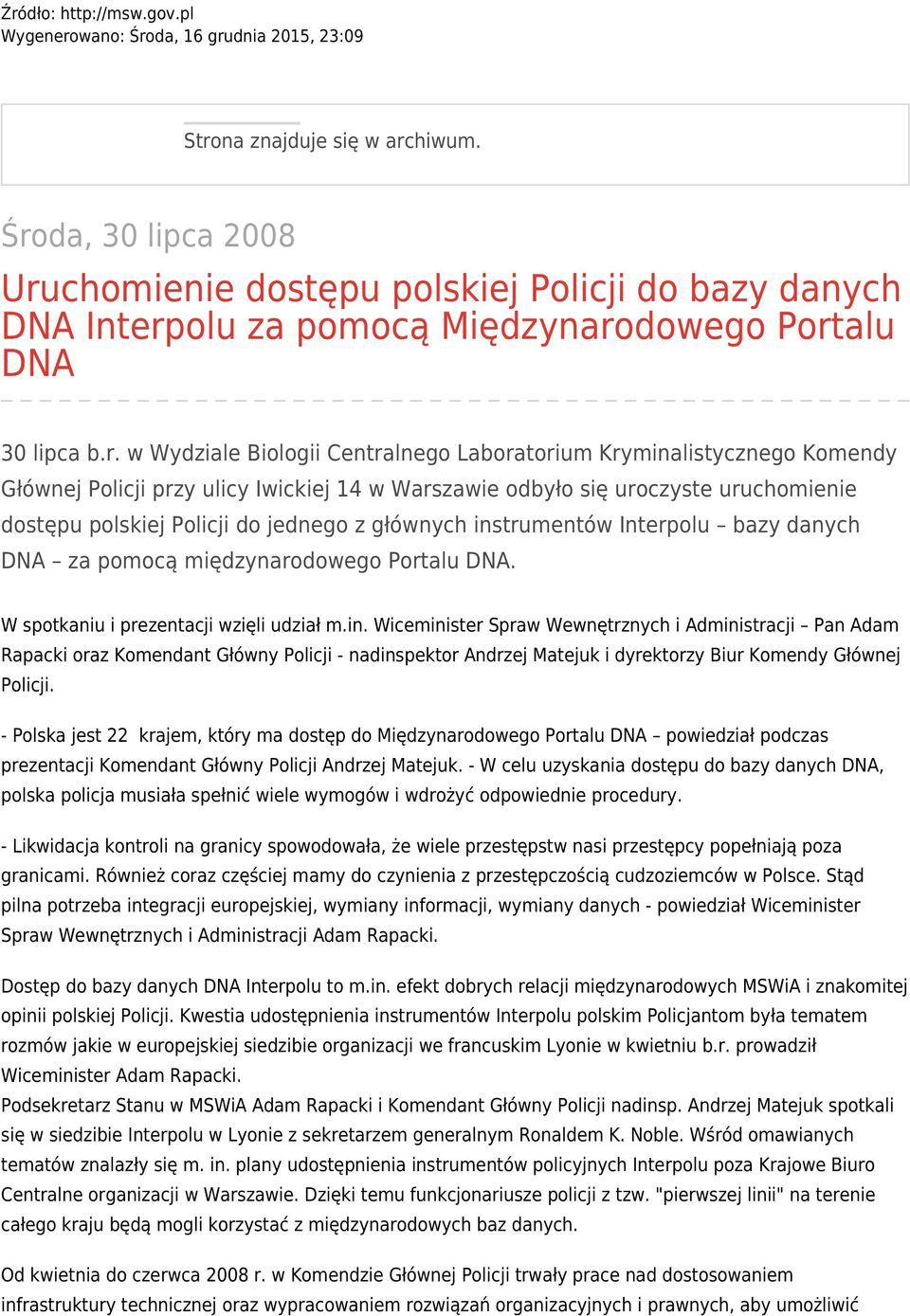 Kryminalistycznego Komendy Głównej Policji przy ulicy Iwickiej 14 w Warszawie odbyło się uroczyste uruchomienie dostępu polskiej Policji do jednego z głównych instrumentów Interpolu bazy danych DNA