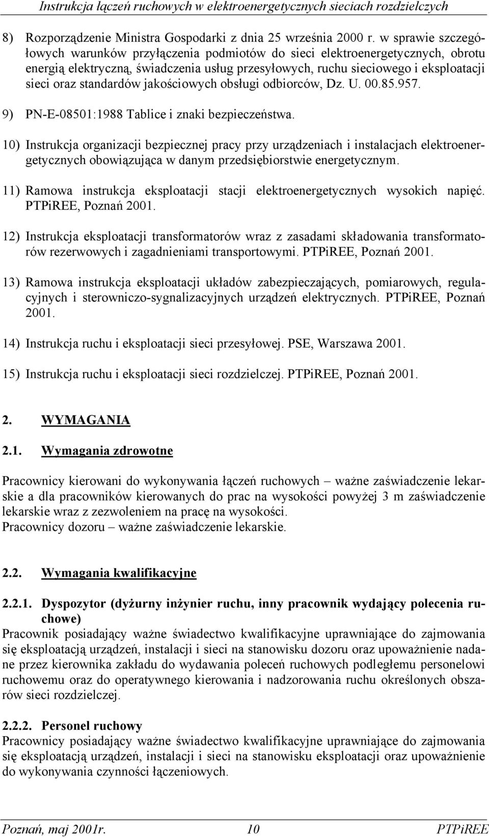 standardów jakościowych obsługi odbiorców, Dz. U. 00.85.957. 9) PN-E-08501:1988 Tablice i znaki bezpieczeństwa.