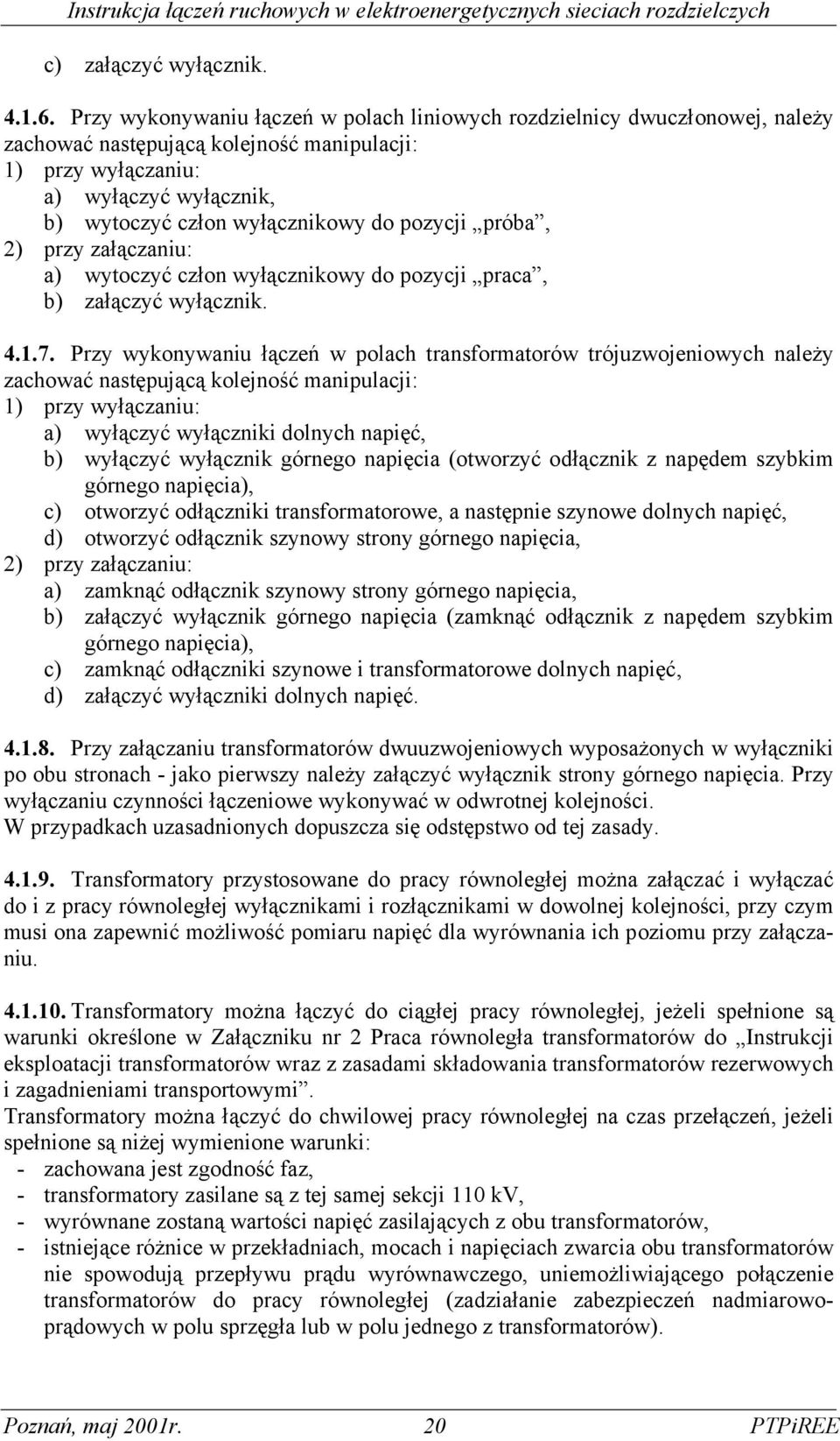 pozycji próba, 2) przy załączaniu: a) wytoczyć człon wyłącznikowy do pozycji praca, b) załączyć wyłącznik. 4.1.7.