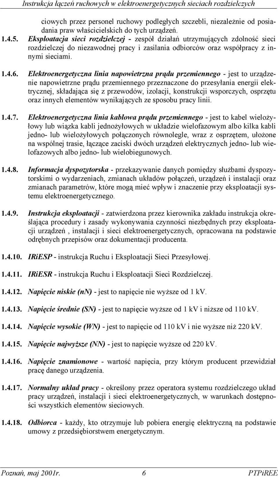 Elektroenergetyczna linia napowietrzna prądu przemiennego - jest to urządzenie napowietrzne prądu przemiennego przeznaczone do przesyłania energii elektrycznej, składająca się z przewodów, izolacji,