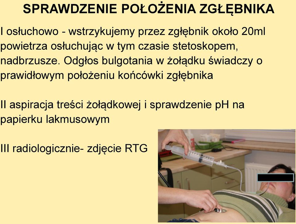 Odgłos bulgotania w żołądku świadczy o prawidłowym położeniu końcówki zgłębnika