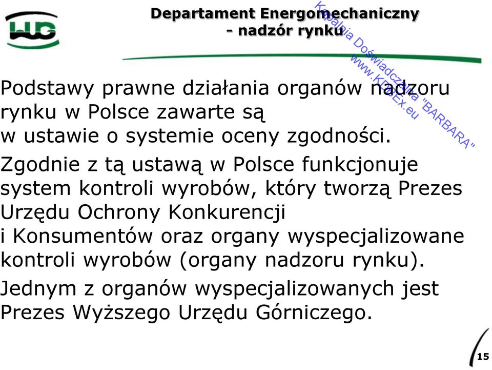 Zgodnie z tą ustawą w Polsce funkcjonuje system kontroli wyrobów, który tworzą Prezes Urzędu Ochrony