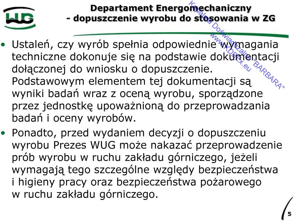 Podstawowym elementem tej dokumentacji są wyniki badań wraz z oceną wyrobu, sporządzone przez jednostkę upoważnioną do przeprowadzania badań i oceny wyrobów.