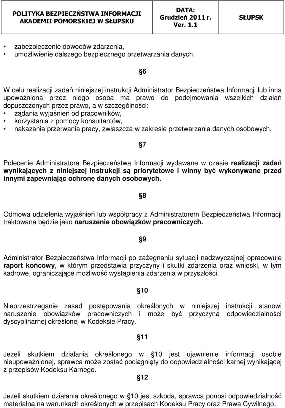 w szczególności: żądania wyjaśnień od pracowników, korzystania z pomocy konsultantów, nakazania przerwania pracy, zwłaszcza w zakresie przetwarzania danych osobowych.