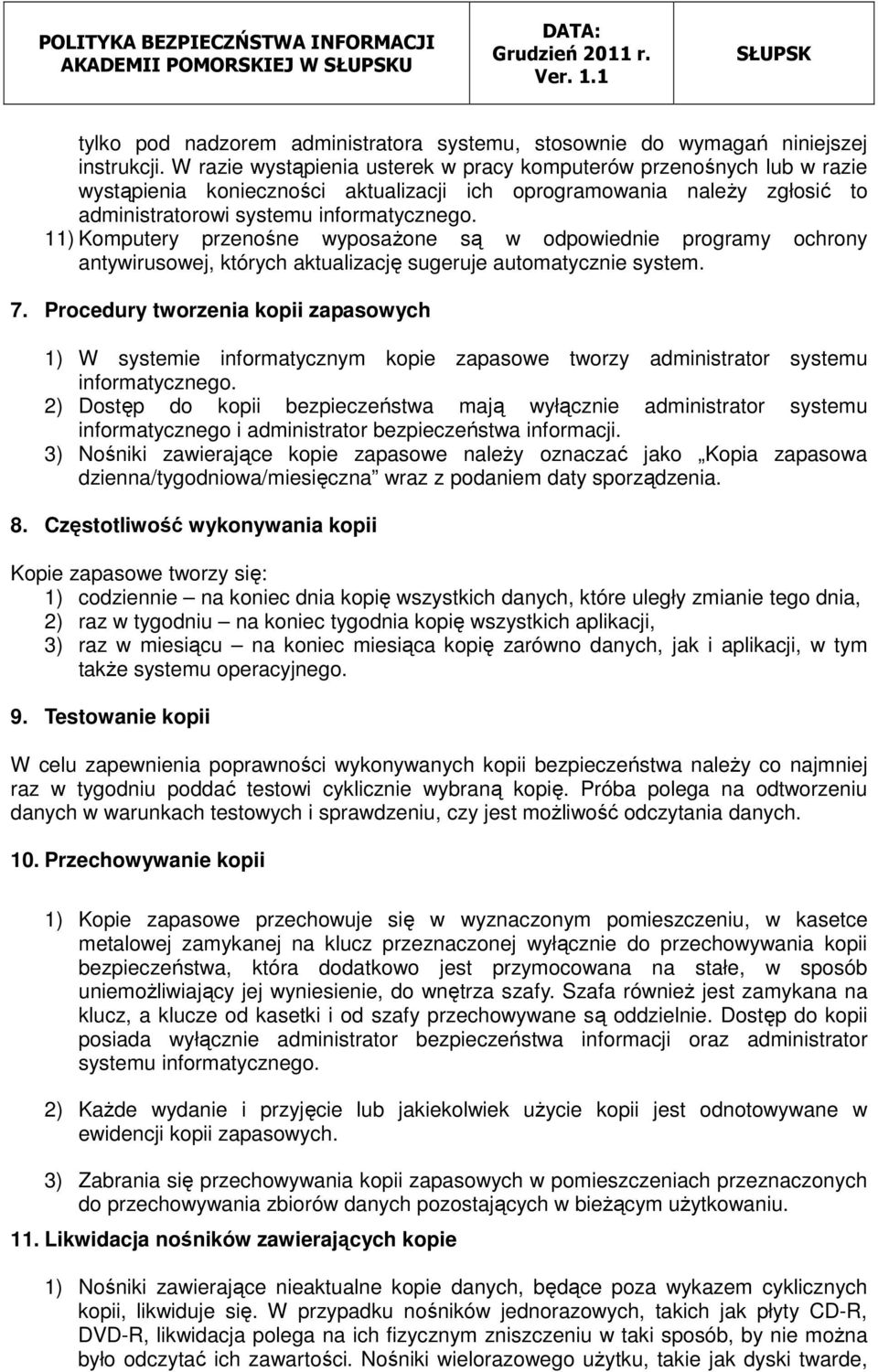 11) Komputery przenośne wyposażone są w odpowiednie programy ochrony antywirusowej, których aktualizację sugeruje automatycznie system. 7.