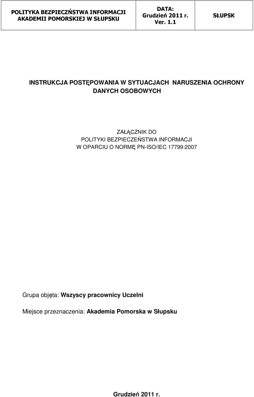 OPARCIU O NORMĘ PN-ISO/IEC 17799:2007 Grupa objęta: Wszyscy