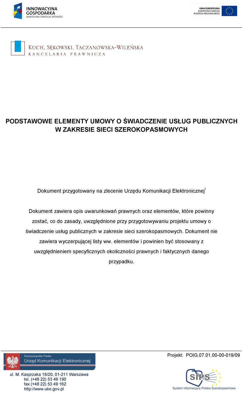 publicznych w zakresie sieci szerokopasmowych. Dokument nie zawiera wyczerpującej listy ww.